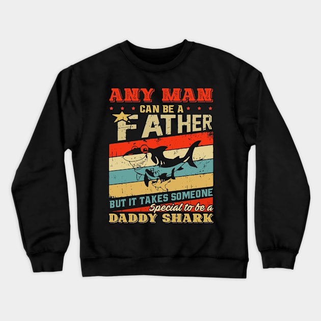 Any Man Can Be A Father It Takes Someone Special To Be A Daddy Shark Crewneck Sweatshirt by sueannharley12